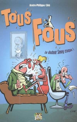 CÔTÉ, André-Philippe: Tous fous - Le docteur Smog craque