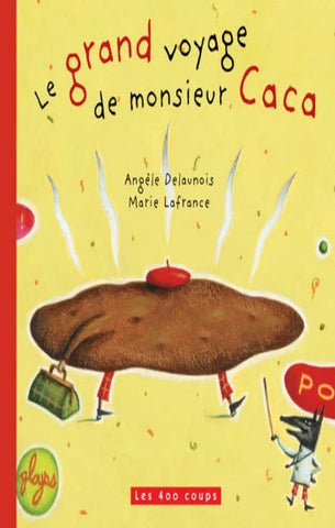 DELAUNOIS, Angèle; LAFRANCE, Marie: Le grand voyage de monsieur Caca