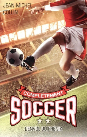 COLLIN, Jean-Michel: Complètement soccer  Tome 2 : L'envol du Phénix