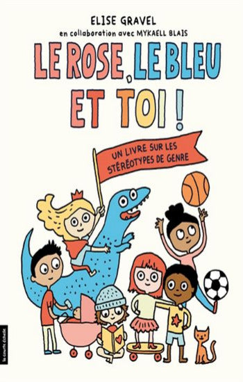 GRAVEL, Elise: Le rose, le bleu et Toi !