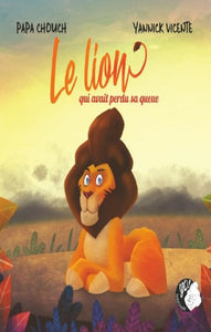 CHOUCH, Papa; VICENTE, Yannick: Le lion qui avait perdu sa queue