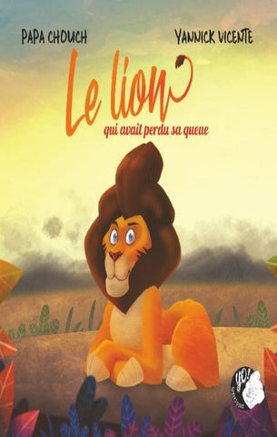 CHOUCH, Papa; VICENTE, Yannick: Le lion qui avait perdu sa queue