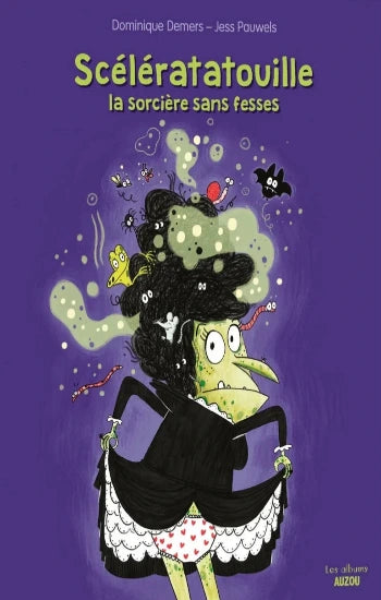 DEMERS, Dominique; PAUWELS, Jess: Scélératatouille la sorcière sans fesses
