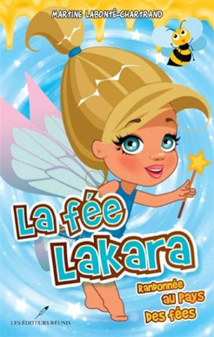 LABONTÉ-CHARTRAND, Martine: La fée Lakara - Randonnée au pays des fées