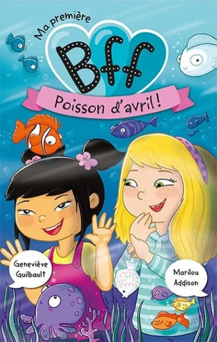 GUILBAULT, Geneviève; ADDISON, Marilou: Ma première BFF Tome 7 : Poisson d'avril !