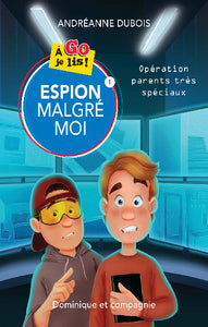 DUBOIS, Andréanne: Espion malgré moi Tome 1 : Opération parents très spéciaux