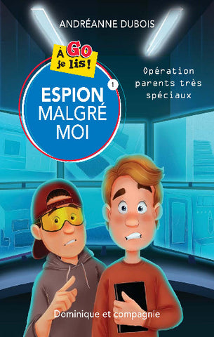 DUBOIS, Andréanne: Espion malgré moi Tome 1 : Opération parents très spéciaux