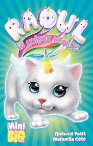 PETIT, Richard; CÔTÉ, Manuella: Mon mini big à moi - Raoul le minou licorne