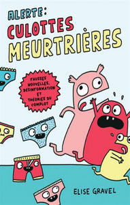 GRAVEL, Elise: Alerte : Culottes meurtrières - Fausses nouvelles, désinformation et théories du complot