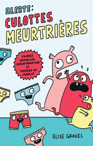 GRAVEL, Elise: Alerte : Culottes meurtrières - Fausses nouvelles, désinformation et théories du complot