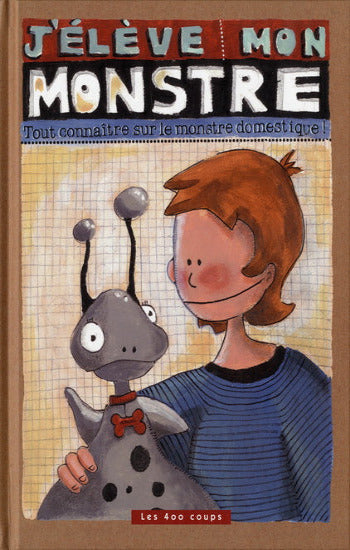 GRAVEL, Élise: J'élève mon monstre - Tout connaître sur le monstre domestique !