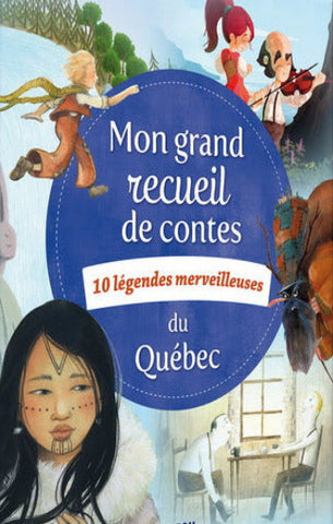 COLLECTIF: Mon grand recueil de contes du Québec - 10 légendes merveilleuses