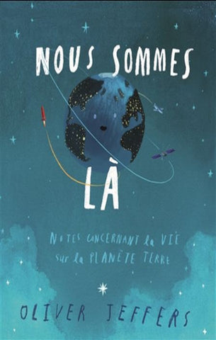 JEFFERS, Oliver: Nous sommes là - Notes concernants la vie sur la planète Terre