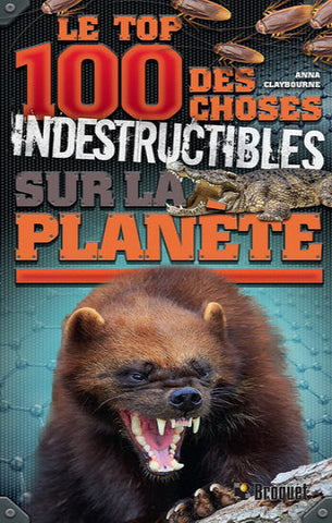CLAYBOURNE, Anna: Le top 100 des choses indestructibles sur la planète