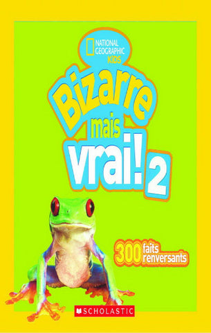 COLLECTIF: National géographic kids - Bizarre mais vrai !   Tome 2 : 300 faits renversants