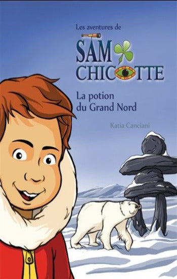 CANCIANI, Katia: Les aventures de Sam Chicotte - La potion du Grand Nord
