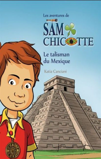 CANCIANI, Katia: Les aventures de Sam Chicotte - Le talisman du Mexique
