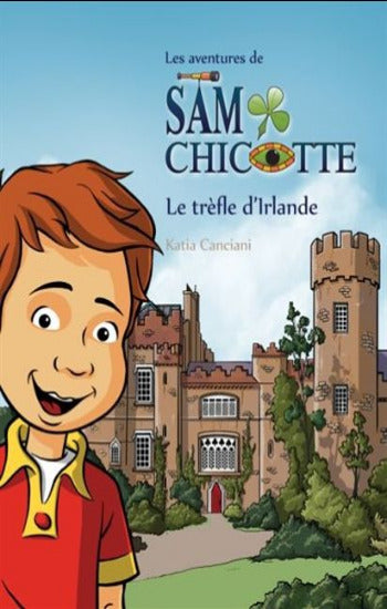 CANCIANI, Katia: Les aventures de Sam Chicotte - Le trèfle d'Irlande