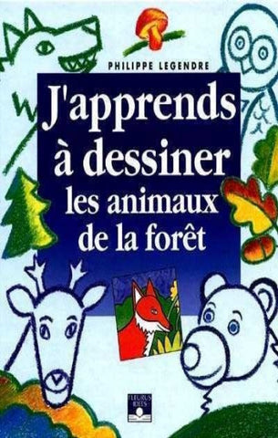 LEGENDRE, Philippe: J'apprends à dessiner les animaux de la forêt