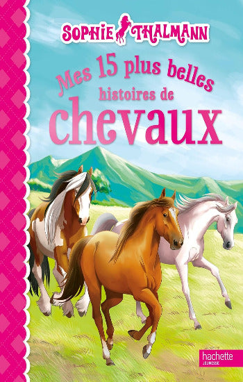 THALMANN, Sophie: Mes 15 plus belles histoires de chevaux