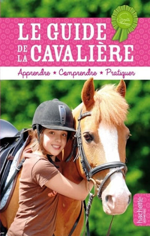 THALMANN, Sophie: Le guide de la cavalière - Apprendre * Comprendre * Pratiquer