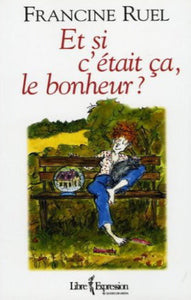 RUEL, Francine: Et si c'était ça, le bonheur?