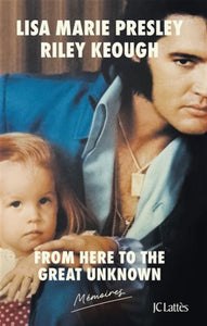 PRESLEY, Lisa Marie; KEOUGH, Riley: From here to the great unknown