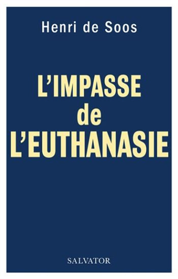 SOOS, Henri de: L'impasse de l'euthanasie