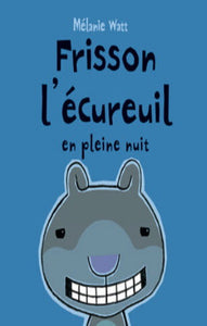 WATT, Mélanie: Frisson l'écureuil en pleine nuit