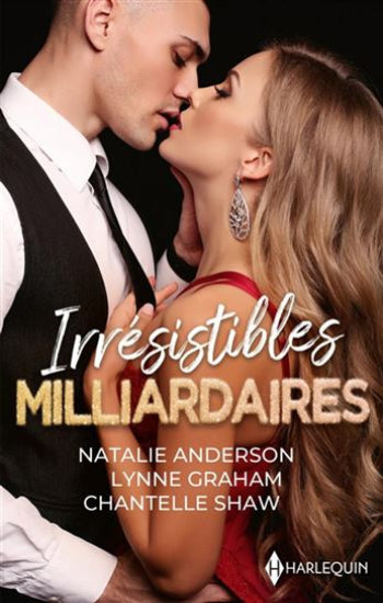ANDERSON, Natalie; GRAHAM, Lynne; BIANCHIN, Helen: Irrésistibles milliardaires