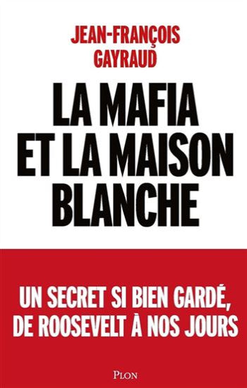 GAYRAUD, Jean-François: La mafia et la maison blanche