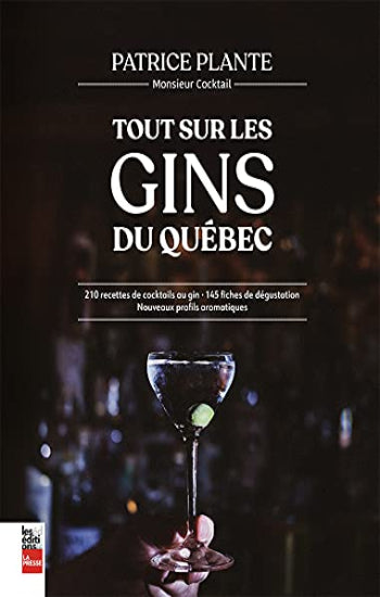 PLANTE, Patrice: Tout sur les Gins du Québec