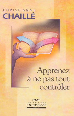 CHAILLÉ, Christianne: Apprenez à ne pas tout contrôler