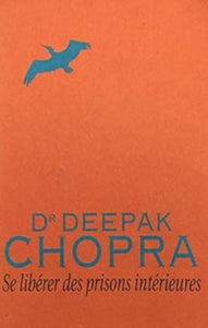 CHOPRA, Deepak: Se libérer des prisons intérieurs