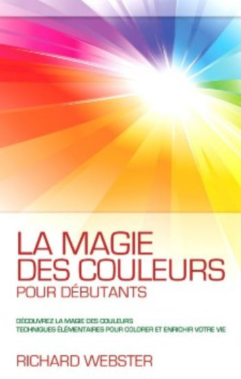 WEBSTER, Richard: La magie des couleurs pour débutants