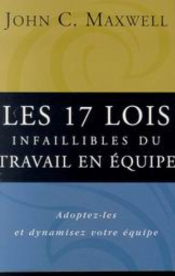 MAXWELL, John C.: Les 17 lois infaillibles du travail en équipe