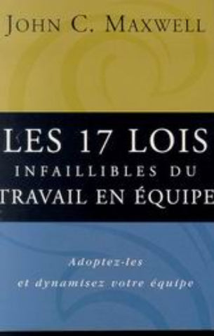 MAXWELL, John C.: Les 17 lois infaillibles du travail en équipe
