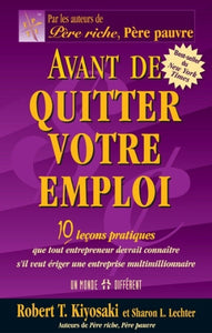 KIYOSAKI, Robert T.; LECHTER, Sharon L.: Avant de quitter votre emploi