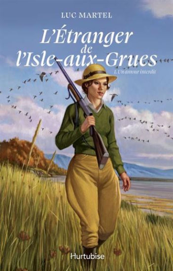 MARTEL, Luc: L'Étranger de l'Isle-aux-Grues  Tome 1 : Un amour interdit
