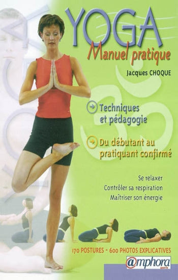 CHOQUE, Jacques: Yoga, manuel pratique