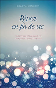 BRONKHORST, Jeanne Van: Rêvez en fin de vie