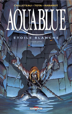 CAILLETEAU; TOTA; RABAROT: Aquablue Tome 7 : Étoile blanche - seconde partie