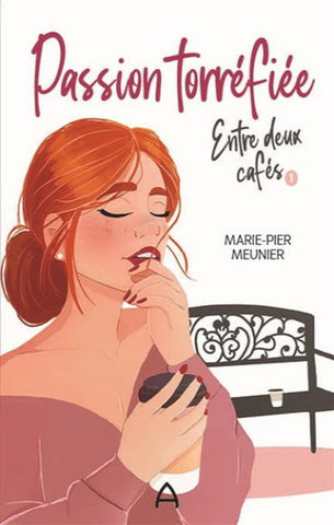 MEUNIER, Marie-Pier: Passion torréfiée Tome 1 : Entre deux cafés