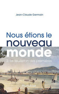 GERMAIN, Jean-Claude: Nous étions le nouveau monde Tome 2 : Le feuilleton des premières