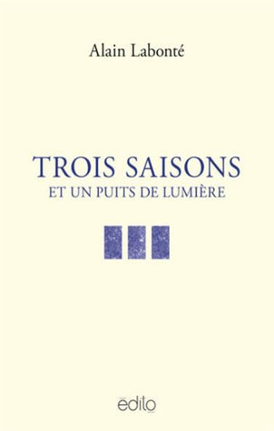 LABONTÉ, Alain: Trois saisons et un puits de lumière