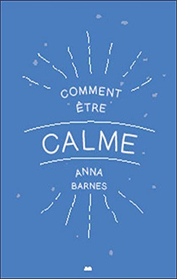 BARNES, Anna: Comment être calme