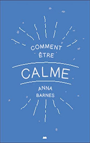 BARNES, Anna: Comment être calme