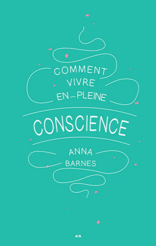 BARNES Anna: Comment vivre en pleine conscience