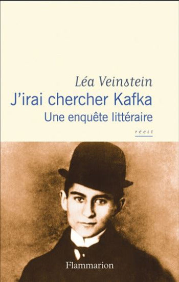 VEINSTEIN, Léa: J'irai chercher Kafka - Une enquête littéraire