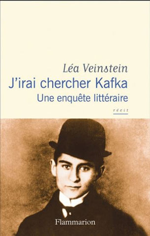VEINSTEIN, Léa: J'irai chercher Kafka - Une enquête littéraire
